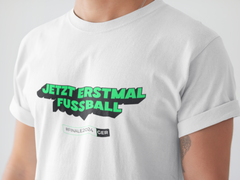 T Shirt "Jetzt erstmal Fussball"