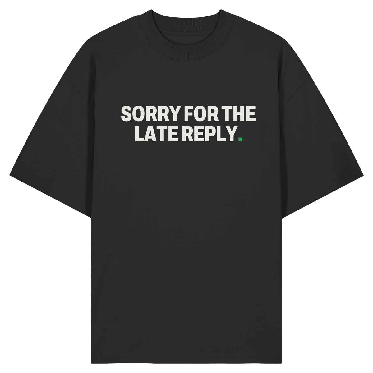 SORRY FOR THE LATE REPLY. — TEE · DARK