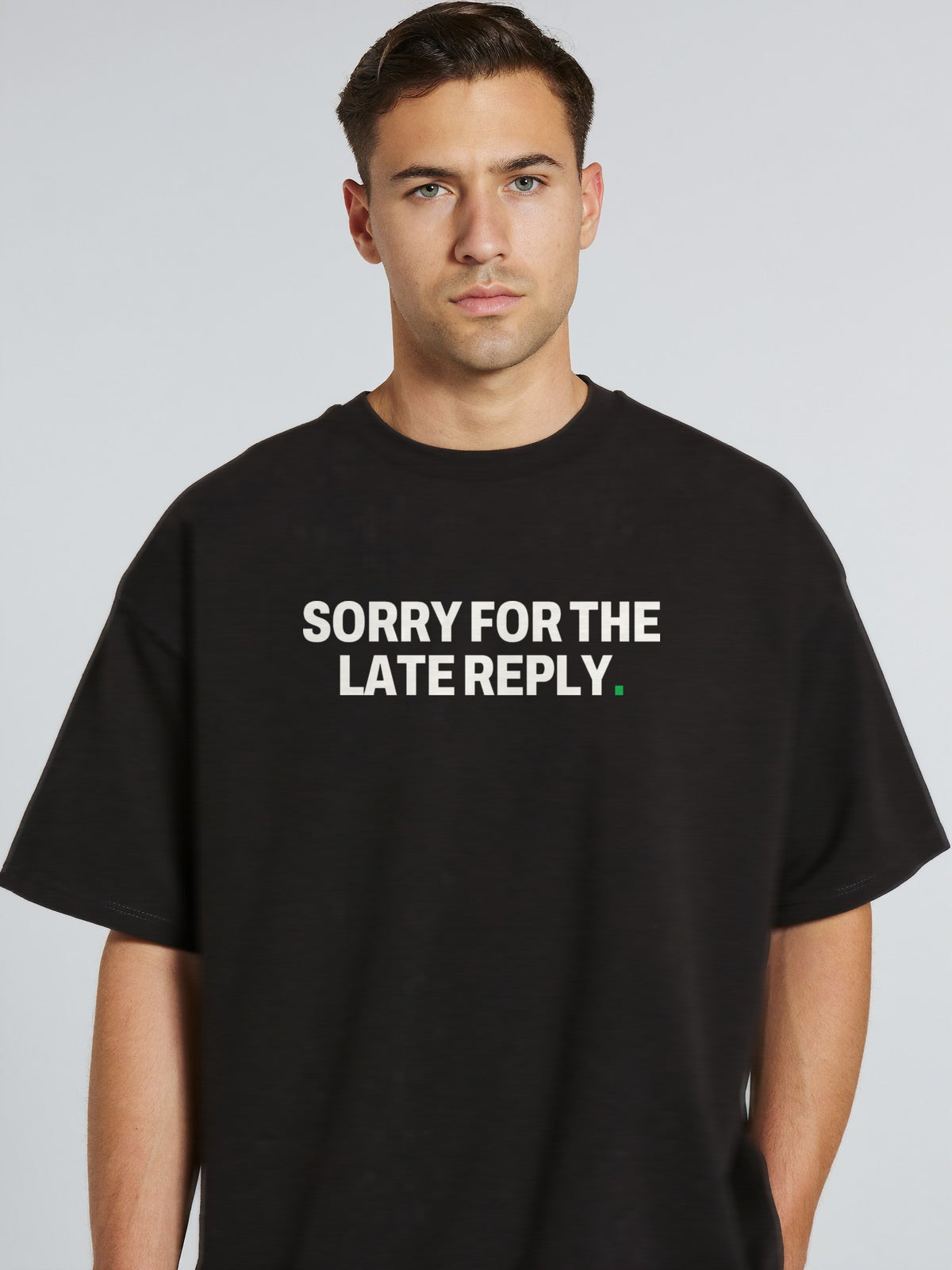 SORRY FOR THE LATE REPLY. — Tee Black, on model